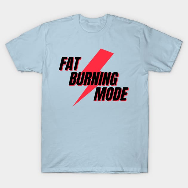 Fat Burning Mode T-Shirt by ParringtonArt